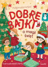 Dobre bajki o magii świąt. Autor: Małgorzata Korbiel. Dobreksiazki.pl Okładka książki Dobre bajki o magii świąt