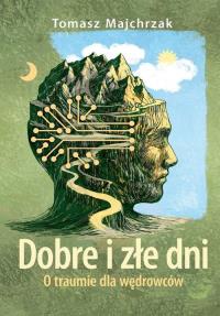 Dobre i złe dni. Autor: Majchrzak Tomasz. Dobreksiazki.pl Okładka książki Dobre i złe dni