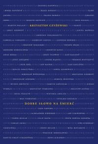 Dobre słowo na śmierć. Autor: Czyżewski Krzysztof. Dobreksiazki.pl Okładka książki Dobre słowo na śmierć