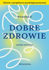Dobre zdrowie. Zdrowie z perspektywy psychologii pozytywnej. Autor: Różycka Jagoda. Dobreksiazki.pl Okładka książki Dobre zdrowie. Zdrowie z perspektywy psychologii pozytywnej