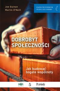 Dobrobyt społeczności. Autor: Guinan Joe, O'Neill Martin. Dobreksiazki.pl Okładka książki Dobrobyt społeczności