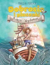 Dobrosia i pluszaki. Morza Wydumane. Autor: Mortka Marcin. Dobreksiazki.pl Okładka książki Dobrosia i pluszaki. Morza Wydumane