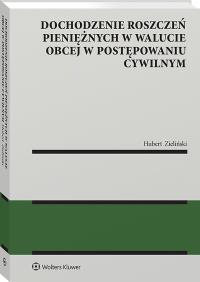 Dochodzenie roszczeń pieniężnych w walucie obcej w postępowaniu cywilnym. Autor: Hubert Zieliński. Dobreksiazki.pl Okładka książki Dochodzenie roszczeń pieniężnych w walucie obcej w postępowaniu cywilnym