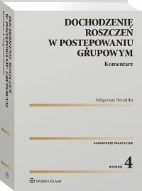 Dochodzenie roszczeń w postępowaniu grupowym. Komentarz. Autor: Sieradzka Małgorzata. Dobreksiazki.pl Okładka książki Dochodzenie roszczeń w postępowaniu grupowym. Komentarz
