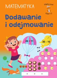 Dodawanie i odejmowanie. Matematyka. Klasa 1-3. Mądry Uczeń. Autor: Tamara Malska. Dobreksiazki.pl Okładka książki Dodawanie i odejmowanie. Matematyka. Klasa 1-3. Mądry Uczeń