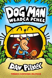 Dogman Tom 5 Władca pcheł. Autor: Dav Pilkey. Dobreksiazki.pl Okładka książki Dogman Tom 5 Władca pcheł