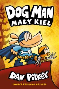Dogman Tom 6 Mały Kieł. Autor: Dav Pilkey. Dobreksiazki.pl Okładka książki Dogman Tom 6 Mały Kieł