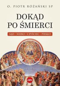 Dokąd po śmierci. Sąd, niebo, czyściec, piekło. Autor: Różański Piotr. Dobreksiazki.pl Okładka książki Dokąd po śmierci. Sąd, niebo, czyściec, piekło
