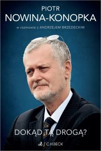 Dokąd tą drogą? Piotr Nowina-Konopka w rozmowie z Andrzejem Brzezieckim. Autor: Brzeziecki Andrzej, Piotr Nowina-Konopka. Dobreksiazki.pl Okładka książki Dokąd tą drogą? Piotr Nowina-Konopka w rozmowie z Andrzejem Brzezieckim