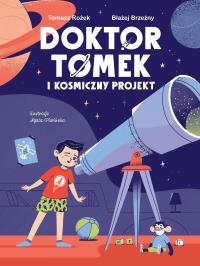 Doktor Tomek i Kosmiczny Projekt. Autor: Tomasz Rożek, Błażej Brzeźny. Dobreksiazki.pl Okładka książki Doktor Tomek i Kosmiczny Projekt
