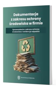 Okładka książki Dokumentacja z zakresu ochrony środowiska w firmie - Sprawozdania z zakresu ochrony środowiska i ewi