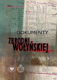 Okładka książki Dokumenty zbrodni wołyńskiej T.3