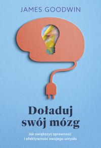 Doładuj swój mózg. Autor: Goodwin James dr. Dobreksiazki.pl Okładka książki Doładuj swój mózg