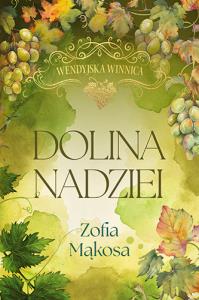 Dolina nadziei. Wendyjska winnica. Tom 3 (wydanie luksusowe). Autor: Zofia Mąkosa. Dobreksiazki.pl Okładka książki Dolina nadziei. Wendyjska winnica. Tom 3 (wydanie luksusowe)