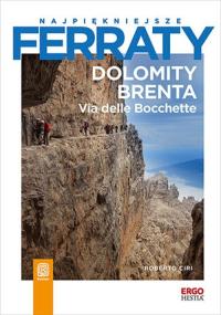 Dolomity Brenta. Via delle Bocchette. Najpiękniejsze ferraty. Autor: Roberto Ciri. Dobreksiazki.pl Okładka książki Dolomity Brenta. Via delle Bocchette. Najpiękniejsze ferraty
