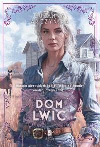 Dom Lwic. Autor: Arczyńska Zuzanna. Dobreksiazki.pl Okładka książki Dom Lwic