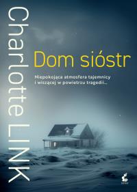Dom sióstr. Autor: Charlotte Link. Dobreksiazki.pl Okładka książki Dom sióstr