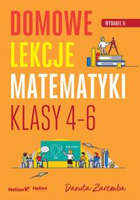 Domowe lekcje matematyki. Klasy 4-6 w.2. Autor: Zaremba Danuta. Dobreksiazki.pl Okładka książki Domowe lekcje matematyki. Klasy 4-6 w.2