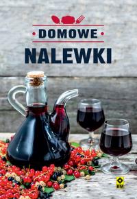 Domowe nalewki. Autor: Mrowiec Justyna. Dobreksiazki.pl Okładka książki Domowe nalewki