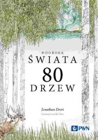 Dookoła świata 80 drzew. Autor: Drori Jonathan. Dobreksiazki.pl Okładka książki Dookoła świata 80 drzew
