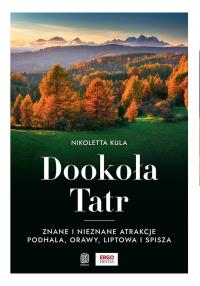 Dookoła Tatr. Znane i nieznane atrakcje Podhal. Autor: Nikoletta Kula. Dobreksiazki.pl Okładka książki Dookoła Tatr. Znane i nieznane atrakcje Podhal