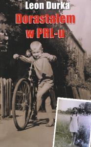 Dorastałem w PRL-u czyli ... Przygody nastolatka w minionej epoce. Autor: Durka Leon. Dobreksiazki.pl Okładka książki Dorastałem w PRL-u czyli ... Przygody nastolatka w minionej epoce