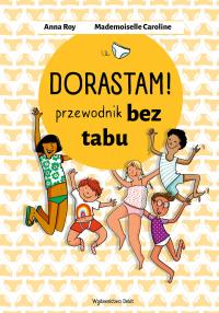 Okładka książki Dorastam! Przewodnik bez tabu