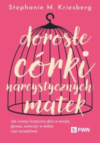 Dorosłe córki narcystycznych matek. Autor: Kriesberg Stephanie M.. Dobreksiazki.pl Okładka książki Dorosłe córki narcystycznych matek