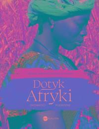 Dotyk Afryki. Opowieści podróżne (wyd.2). Autor: Beata Lewandowska-Kaftan. Dobreksiazki.pl Okładka książki Dotyk Afryki. Opowieści podróżne (wyd.2)