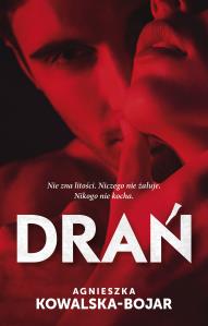 Drań. Autor: Agnieszka Kowalska-Bojar. Dobreksiazki.pl Okładka książki Drań