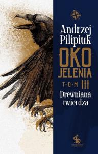Drewniana twierdza. Oko Jelenia. Tom 3. Autor: Andrzej Pilipiuk. Dobreksiazki.pl Okładka książki Drewniana twierdza. Oko Jelenia. Tom 3