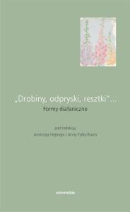 „Drobiny, odpryski, resztki”... Formy diafaniczne. Autor: Hejmej Andrzej, Folta-Rusin Anna. Dobreksiazki.pl Okładka książki „Drobiny, odpryski, resztki”... Formy diafaniczne