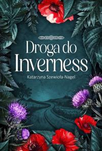 Droga do Inverness. Autor: Katarzyna Szewioła-Nagel. Dobreksiazki.pl Okładka książki Droga do Inverness