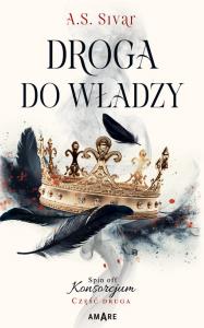 Droga do władzy. Spin off Konsorcjum. Część 2. Autor: A.S. SIVAR. Dobreksiazki.pl Okładka książki Droga do władzy. Spin off Konsorcjum. Część 2