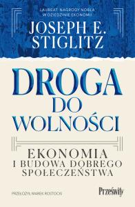 Droga do wolności. Ekonomia i budowa dobrego społeczeństwa. Autor: Stiglitz Joseph E.. Dobreksiazki.pl Okładka książki Droga do wolności. Ekonomia i budowa dobrego społeczeństwa