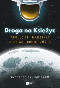 Okładka książki Droga na Księżyc. Apollo 11 i marzenia o lotach kosmicznych