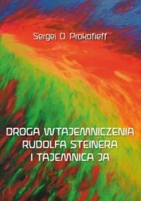 Droga wtajemniczenia Rudolfa Steinera i tajemnica. Autor: Sergej Prokofieff. Dobreksiazki.pl Okładka książki Droga wtajemniczenia Rudolfa Steinera i tajemnica
