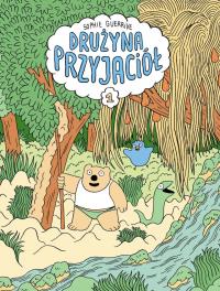 Drużyna Przyjaciół. Autor: Sophie Guerrive. Dobreksiazki.pl Okładka książki Drużyna Przyjaciół