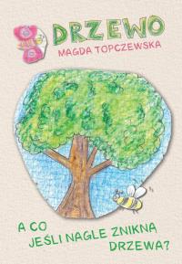 Drzewo. A co jeśli nagle znikną drzewa?. Autor: Magda Topczewska. Dobreksiazki.pl Okładka książki Drzewo. A co jeśli nagle znikną drzewa?