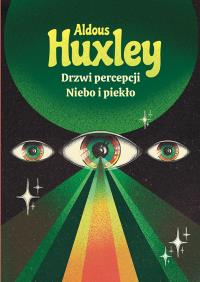 Drzwi percepcji. Niebo i piekło wyd. 2. Autor: Aldous Huxley. Dobreksiazki.pl Okładka książki Drzwi percepcji. Niebo i piekło wyd. 2
