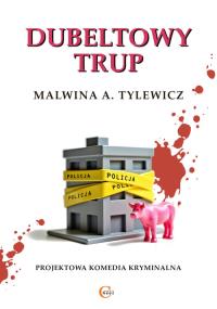 Dubeltowy trup. Autor: Tylewicz, Malwina A.. Dobreksiazki.pl Okładka książki Dubeltowy trup