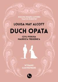 Duch opata, czyli pokusa Maurice'a Treherne'a. Wydanie ilustrowane. Autor: Alcott Louisa May. Dobreksiazki.pl Okładka książki Duch opata, czyli pokusa Maurice'a Treherne'a. Wydanie ilustrowane