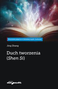 Duch tworzenia (Shen Si). Autor: Jing Zhang. Dobreksiazki.pl Okładka książki Duch tworzenia (Shen Si)