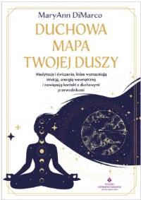 Okładka książki Duchowa mapa twojej duszy. Medytacje i ćwiczenia, które wzmacniają intuicję, energię wewnętrzną i nawiązują kontakt z duchowymi przewodnikami