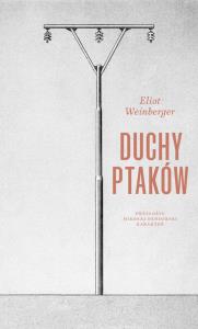 Duchy ptaków. Autor: Weinberger Eliot. Dobreksiazki.pl Okładka książki Duchy ptaków