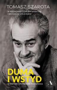 Duma i wstyd. O historii i potrzebie pamiętania. Autor: Szarota Tomasz, Marat Emil, Wójcik Michał. Dobreksiazki.pl Okładka książki Duma i wstyd. O historii i potrzebie pamiętania