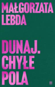 Dunaj. Chyłe pola. Autor: Małgorzata Lebda. Dobreksiazki.pl Okładka książki Dunaj. Chyłe pola