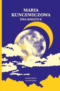 Dwa księżyce. Autor: Kuncewiczowa Maria. Dobreksiazki.pl Okładka książki Dwa księżyce