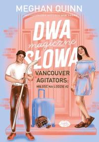 Okładka książki Dwa magiczne słowa. Vancouver Agitators: miłość na lodzie. Tom 2