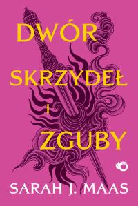 Dwór skrzydeł i zguby. Dwór cierni i róż. Tom 3. Autor: Sarah J. Maas. Dobreksiazki.pl Okładka książki Dwór skrzydeł i zguby. Dwór cierni i róż. Tom 3